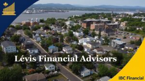 Levis- Financial advisor, Financial Planner, Financial Consultant, Costs, Fees, Services - Quebec - IBC Financial