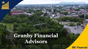 Granby - Financial advisor, Financial Planner, Grandby - Financial Consultant, Costs, Fees, Services - Quebec - IBC Financial