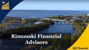Rimouski - Financial advisor, Financial Planner, Grandby - Financial Consultant, Costs, Fees, Services - Quebec - IBC Financial