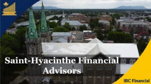 Saint-Hyacinthe - Financial advisor, Financial Planner, Grandby - Financial Consultant, Costs, Fees, Services - Quebec - IBC Financial