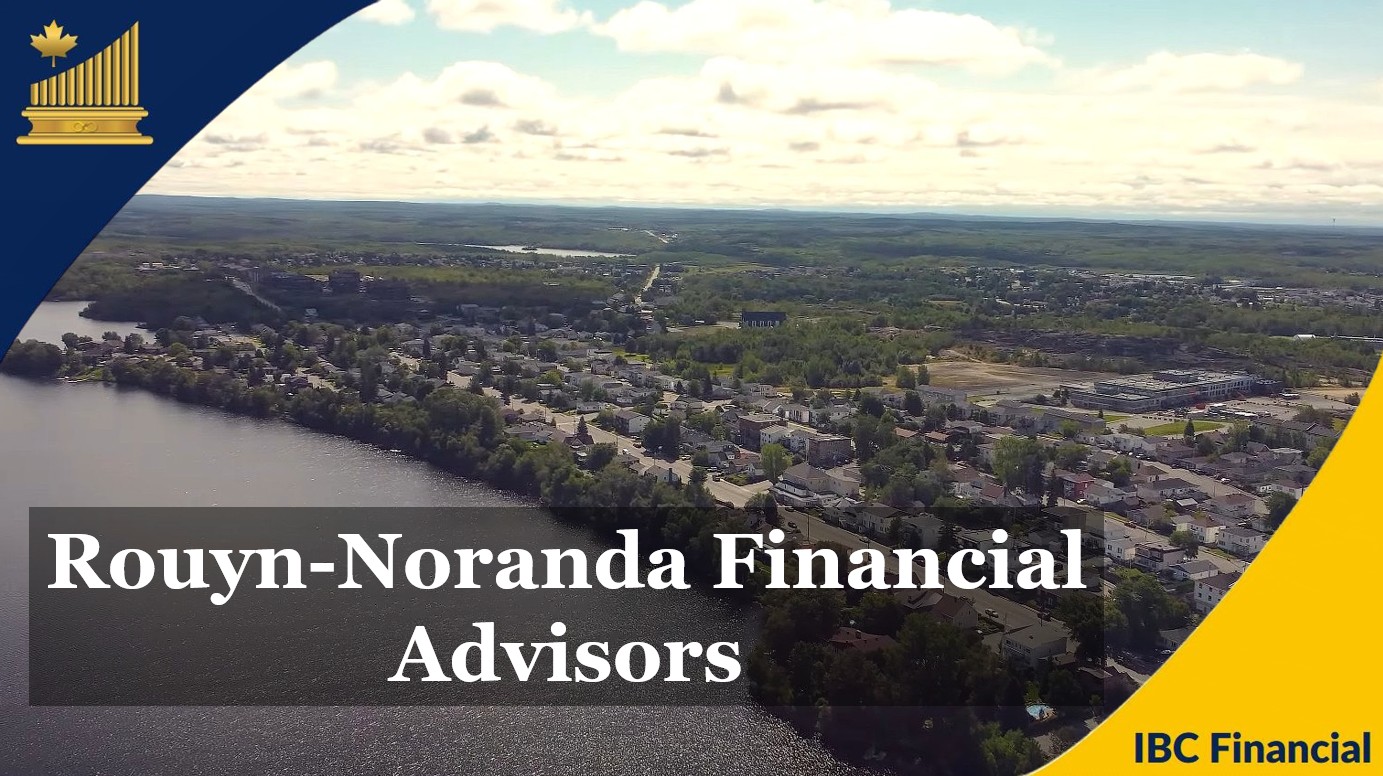 Rouyn-Noranda - Financial advisor, Financial Planner, Grandby - Financial Consultant, Costs, Fees, Services - Quebec - IBC Financial